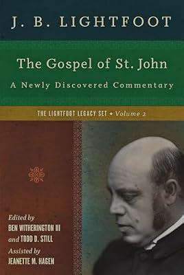 The Gospel of St. John: A Newly Discovered Commentary (2) (Lightfoot Legacy Set, 2) by Lightfoot, J. B. | Hardcover | Religion