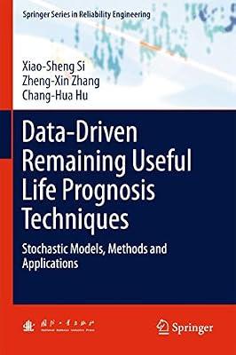 Data-Driven Remaining Useful Life Prognosis Techniques: Stochastic Models, Methods and Applications (Springer Series in Reliability Engineering) by Si, Xiao-Sheng; Hu, Chang-Hua; Zhang, Zheng-Xin | Hardcover | Reliability Engineering