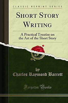 Short Story Writing: A Practical Treatise on the Art of the Short Story (Classic Reprint) by Barrett, Charles Raymond | Paperback | Language: Reference & General