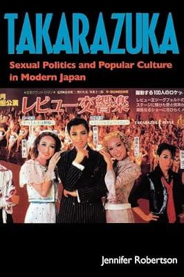 Takarazuka: Sexual Politics and Popular Culture in Modern Japan by Robertson, Jennifer Ellen | Pod_Paperback | Social Science