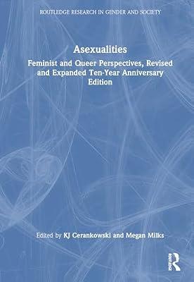 Asexualities: Feminist and Queer Perspectives, Revised and Expanded Ten-Year Anniversary Edition (Routledge Research in Gender and Society) | Hardcover | History