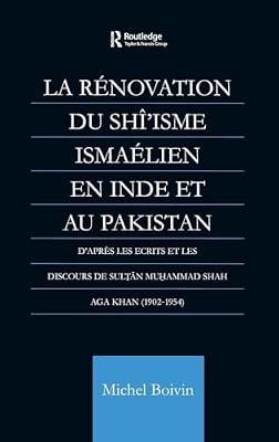 LA Renovation Du Shi'Isme Ismaelien En Inde Et Au Pakistan: D'Apres Les Ecrits Et Les Discours De Sultan Muhammad Shah Aga Khan (1902-1954) by Boivin, Michel | Hardcover | History
