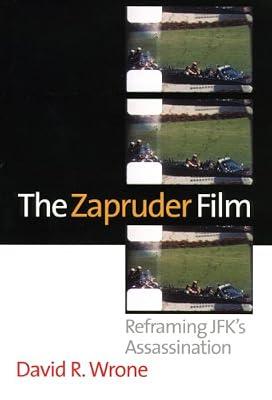 The Zapruder Film: Reframing Jfk's Assassination by Wrone, David R. | Hardcover | History