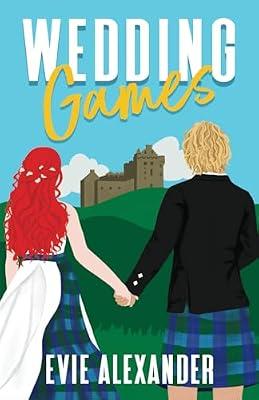 Wedding Games: A Grumpy Sunshine, Small Town, Steamy Romcom: 5 (Kinloch Series) by Alexander, Evie | Paperback | Romance