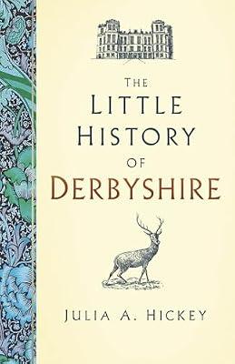 The Little History of Derbyshire by Hickey, Julia A. | Hardcover | Local History