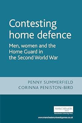 Contesting Home Defence: Men, Women and the Home Guard in the Second World War (Cultural History of Modern War) by Peniston-Bird, Corinna; Summerfield, Penny | Paperback | History