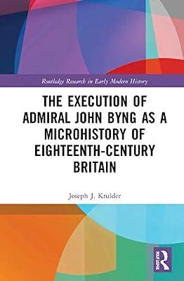 The Execution of Admiral John Byng as a Microhistory of Eighteenth-Century Britain (Routledge Research in Early Modern History) by Krulder, Joseph J. | Hardcover | Social And Cultural History