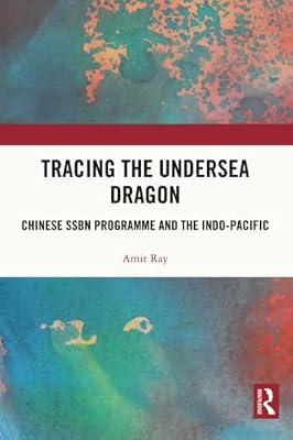 Tracing the Undersea Dragon: Chinese SSBN Programme and the Indo-Pacific by Ray, Amit | Paperback | Regional