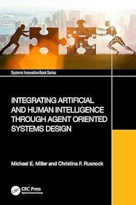 Integrating Artificial and Human Intelligence Through Agent Oriented Systems Design (Systems Innovation Book) by Rusnock, Christina F.; Miller, Michael E. | Hardcover | Artificial Intelligence (Ai)