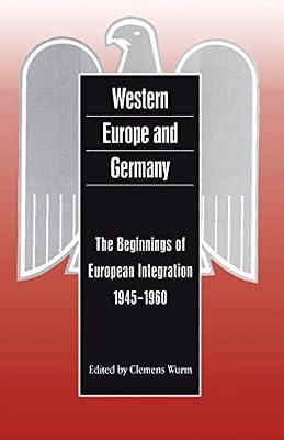 Western Europe and Germany: The Beginnings of European Integration (1945-1960) | Paperback | European History