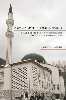Muslim Lives in Eastern Europe: Gender, Ethnicity, and the Transformation of Islam in Postsocialist Bulgaria: 29 (Princeton Studies in Muslim Politics, 29) by Ghodsee, Kristen | Paperback | Social Science