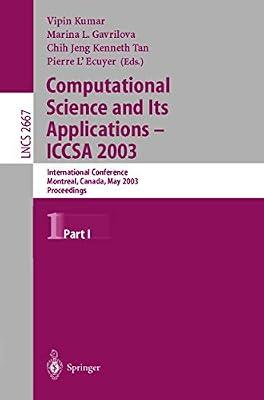 Computational Science and Its Applications - ICCSA 2003: International Conference, Montreal, Canada, May 18-21, 2003, Proceedings, Part I: 2667 (Lecture Notes in Computer Science) | Paperback | Computer Science