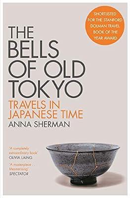 The Bells of Old Tokyo: Travels in Japanese Time by Anna Sherman | Paperback | Memoirs