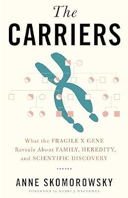 The Carriers: What the Fragile X Gene Reveals About Family, Heredity, and Scientific Discovery by Skomorowsky, Anne | Hardcover | Medical