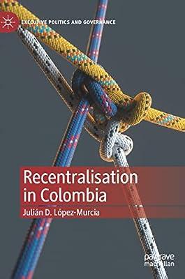 Recentralisation in Colombia (Executive Politics and Governance) by Lpez-murcia, Julin D. | Hardcover | Political Science