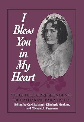 I Bless You in My Heart: Selected Correspondence of Catharine Parr Traill (Heritage) | Paperback | Diaries
