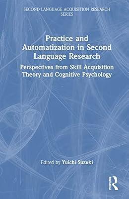 Practice and Automatization in Second Language Research: Perspectives from Skill Acquisition Theory and Cognitive Psychology (Second Language Acquisition Research Series) | Hardcover | Psychological Theory