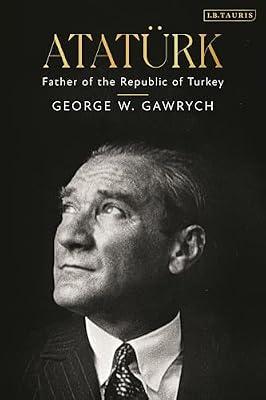 Atatürk: Father of the Republic of Turkey by Gawrych, George W. | Hardcover | History