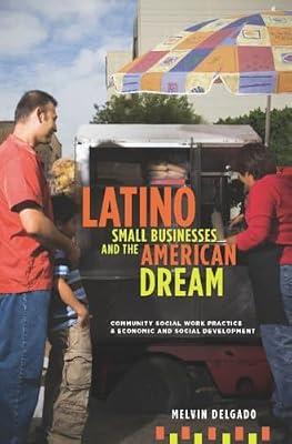 Latino Small Businesses and the American Dream by Delgado, Melvin | Hardcover | Business & Economics