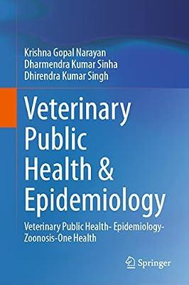 Veterinary Public Health & Epidemiology: Veterinary Public Health- Epidemiology-Zoonosis-One Health by Narayan, Krishna Gopal; Sinha, Dharmendra Kumar; Singh, Dhirendra Kumar | Hardcover | Veterinary Medicine