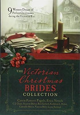 Victorian Christmas Brides Collection: 9 Women Dream of Perfect Christmases During the Victorian Era by Vetsch, Erica; Gerlach, Rita; Dietze, Susanne; Pagels, Carrie Fancett; Chase, C. J. | Paperback | Fiction