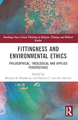Fittingness and Environmental Ethics: Philosophical, Theological and Applied Perspectives (Routledge New Critical Thinking in Religion, Theology and Biblical Studies) | Paperback | Religion