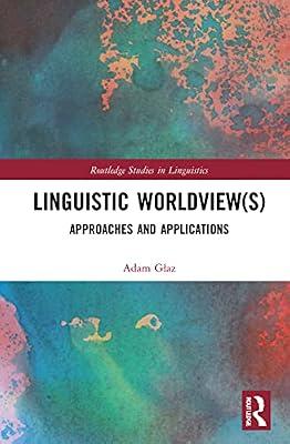 Linguistic Worldviews: Approaches and Applications (Routledge Studies in Linguistics) by Glaz, Adam | Hardcover | Language Arts & Disciplines