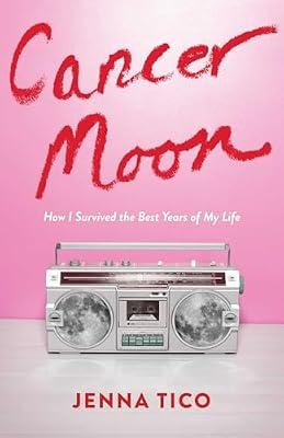 Cancer Moon: How I Survived the Best Years of My Life by Tico, Jenna | Paperback | Biography & Autobiography
