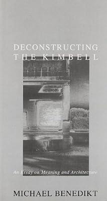 Deconstructing the Kimbell : an Essay on Meaning and Architecture by Benedikt, Michael | Paperback