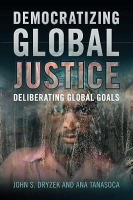 Democratizing Global Justice: Deliberating Global Goals by Tanasoca, Ana; Dryzek, John S. | Paperback | Political Science