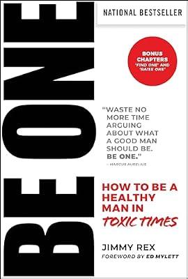 BE ONE: How to Be a Healthy Man in Toxic Times by Rex, Jimmy | Hardcover | Business & Economics