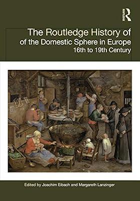 The Routledge History of the Domestic Sphere in Europe: 16th to 19th Century (Routledge Histories) | Hardcover | Social And Cultural History