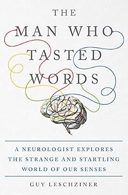 The Man Who Tasted Words: A Neurologist Explores the Strange and Startling World of Our Senses by Leschziner, Guy | Hardcover | Psychology