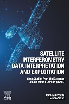 Satellite Interferometry Data Interpretation and Exploitation: Case Studies from the European Ground Motion Service (EGMS) by Crosetto, Michele; Solari, Lorenzo | Paperback | Technology & Engineering