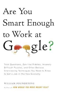 Are You Smart Enough to Work at Google?: Trick Questions, Zen-like Riddles, Insanely Difficult Puzzles, and Other Devious Interviewing Techniques You ... Know to Get a Job Anywhere in the New Economy by Poundstone, William | Hardcover | Business & Economics