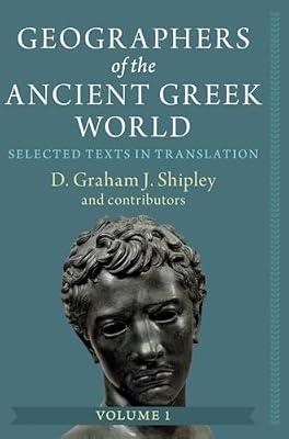 Geographers of the Ancient Greek World: Volume 1: Selected Texts in Translation by Shipley, D. Graham J. | Hardcover | Historical Geography