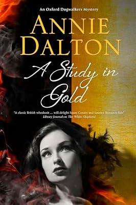 A Study In Gold Dalton, Annie: A Contemporary British Mystery Set in Oxford: 3 (An Oxford Dogwalker Mystery) by Dalton, Annie | Hardcover | Classic Crime