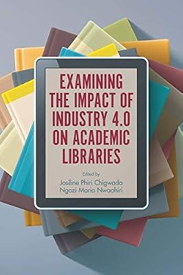 Examining the Impact of Industry 4.0 on Academic Libraries by Josiline Phiri Chigwada | Hardcover | Education