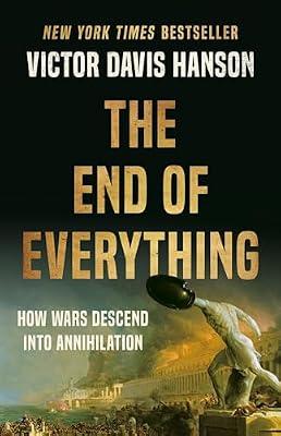 The End of Everything: How Wars Descend into Annihilation by Hanson, Victor D | Hardcover | Ancient History