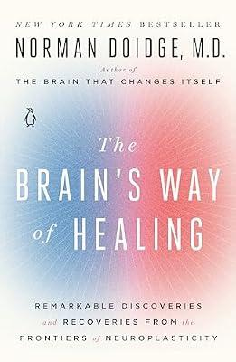 The Brain's Way of Healing: Remarkable Discoveries and Recoveries from the Frontiers of Neuroplasticity by Doidge M.D., Norman | Paperback | Medical