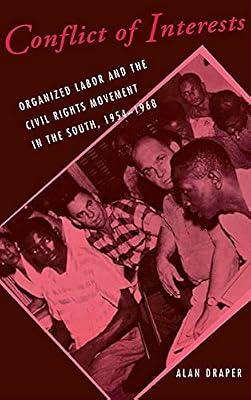 Conflict of Interests: Organized Labor and the Civil Rights Movement in the South, 1954–1968: 29 (Cornell Studies in Industrial and Labor Relations) by Draper, Alan | Hardcover | Political Structure & Processes