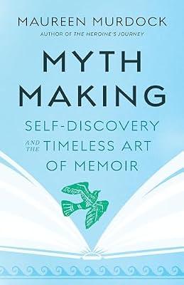 Mythmaking: Self-Discovery and the Timeless Art of Memoir by Murdock, Maureen | Paperback | Language Arts & Disciplines