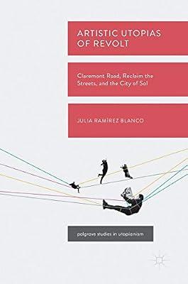 Artistic Utopias of Revolt: Claremont Road, Reclaim the Streets, and the City of Sol (Palgrave Studies in Utopianism) by Ramírez Blanco, Julia | Hardcover | Public Opinion & Polls