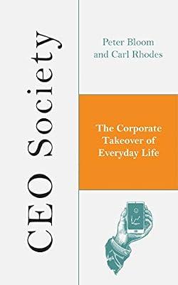 CEO Society: The Corporate Takeover of Everyday Life by Bloom, Peter; Rhodes, Carl | Hardcover | Political Science