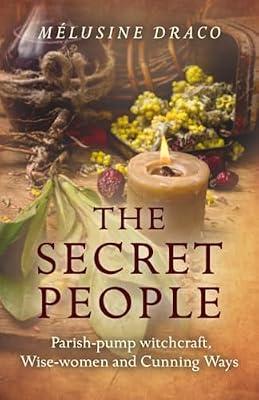 Secret People, The - Parish-pump witchcraft, Wise-women and Cunning Ways by Draco, Melusine | Paperback | Body