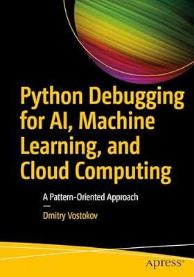 Python Debugging for AI, Machine Learning, and Cloud Computing: A Pattern-Oriented Approach by Vostokov, Dmitry | Paperback | Programming & Scripting Languages: General