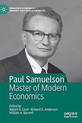 Paul Samuelson: Master of Modern Economics (Remaking Economics: Eminent Post-War Economists) | Hardcover | Economic Theory & Philosophy