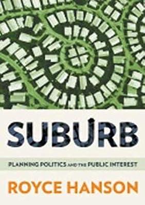 Suburb: Planning Politics and the Public Interest by Hanson, Royce | Hardcover | Urban Communities