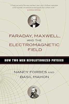 Faraday, Maxwell, and the Electromagnetic Field: How Two Men Revolutionized Physics by Forbes, Nancy | Paperback | Biography: Science