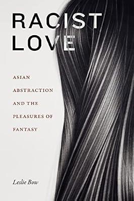 Racist Love: Asian Abstraction and the Pleasures of Fantasy (ANIMA: Critical Race Studies Otherwise) by Bow, Leslie | Paperback | Social & Cultural History